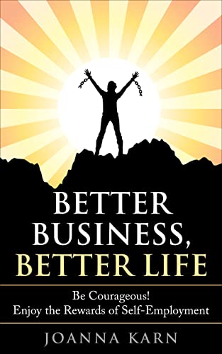 Better Business, Better Life: Be Courageous! Enjoy the Rewards of Self-Employment - Epub + Converted Pdf